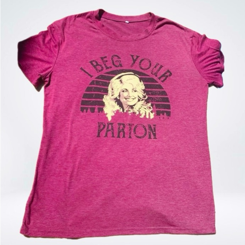 I beg your Parton Dolly Parton Shirt Super Soft Size M/L